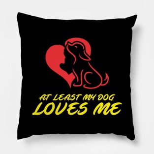 At Least My Dog Loves Me for Women Funny Dog Pillow