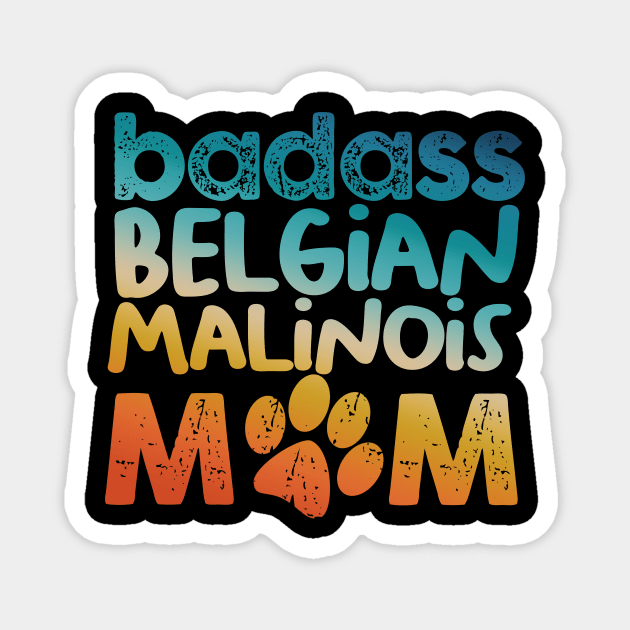 Badass Belgian Malinois Mom Magnet by MetropawlitanDesigns