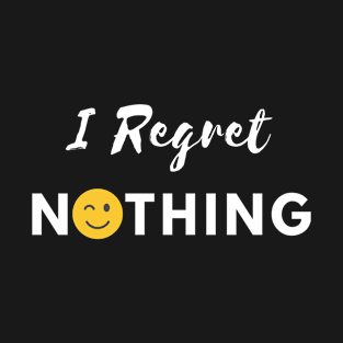 I Regret Nothing T-Shirt