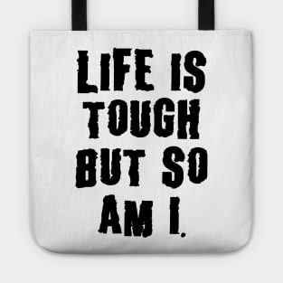 Life Is Tough, But So Am I, Motivation Tote