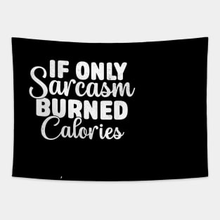 If Only Sarcasm Burned Calories - Funny Sarcastic Tapestry