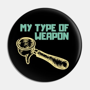 My type of weapon, coffee Pin