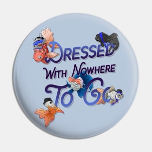 Dressed With Nowhere To Go Pin