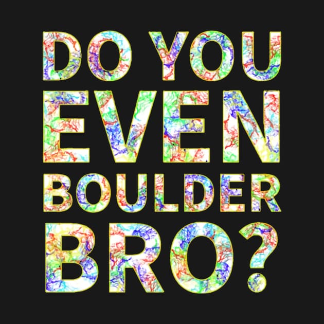 Do You Even Boulder Bro by tiarramagdalena