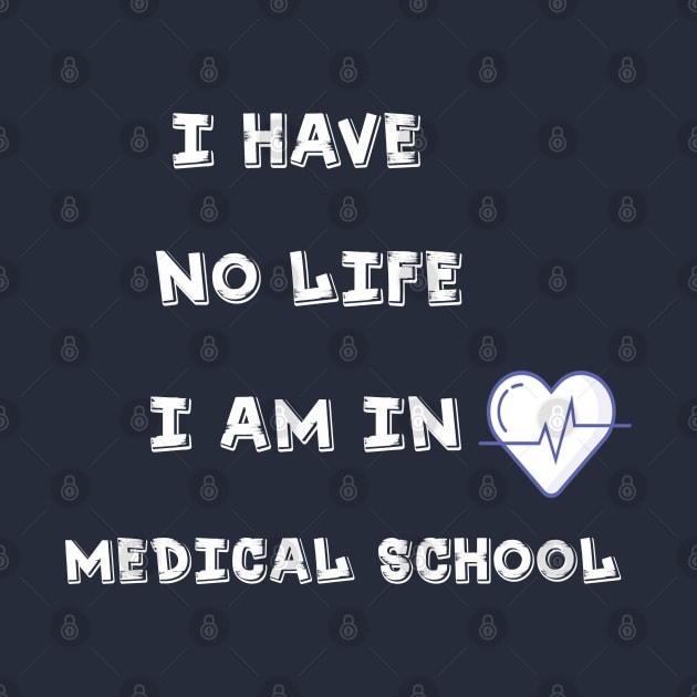 i have no life i am in medical school t-shirt by amelsara