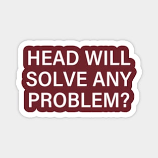 Head Will Solve Any Problem Magnet