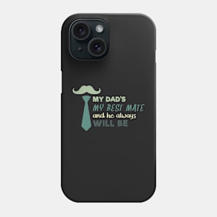 My Dad My Best Mate, And He Always Will Be, Fathers day gift from son, Fathers day gift from daughter Phone Case