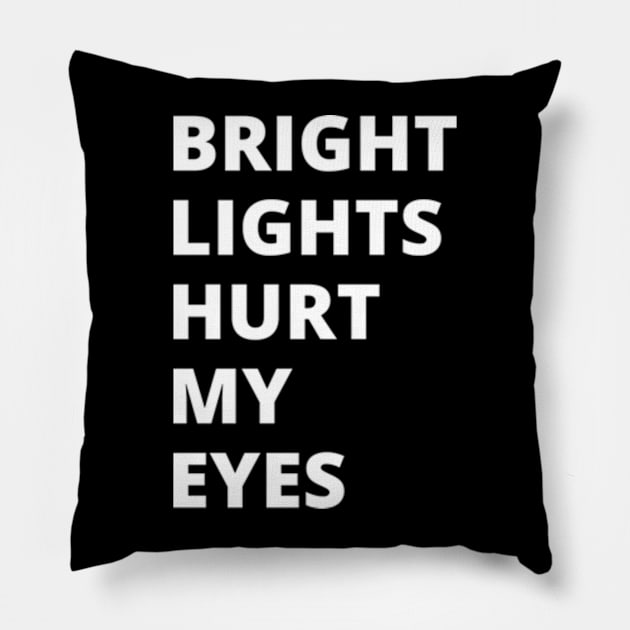 Bright Lights Hurt My Eyes Pillow by shadowNprints