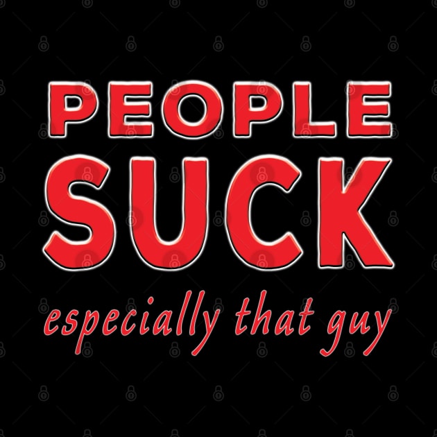 People Suck Especially That Guy Red by Shawnsonart