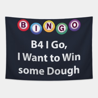 Bingo - B4 I Go, I Want to Win some Dough Tapestry