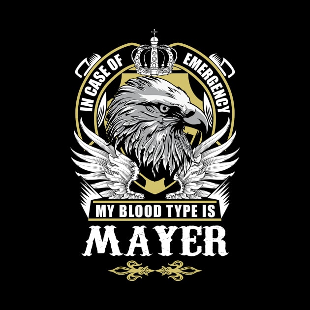Mayer Name T Shirt - In Case Of Emergency My Blood Type Is Mayer Gift Item by AlyssiaAntonio7529