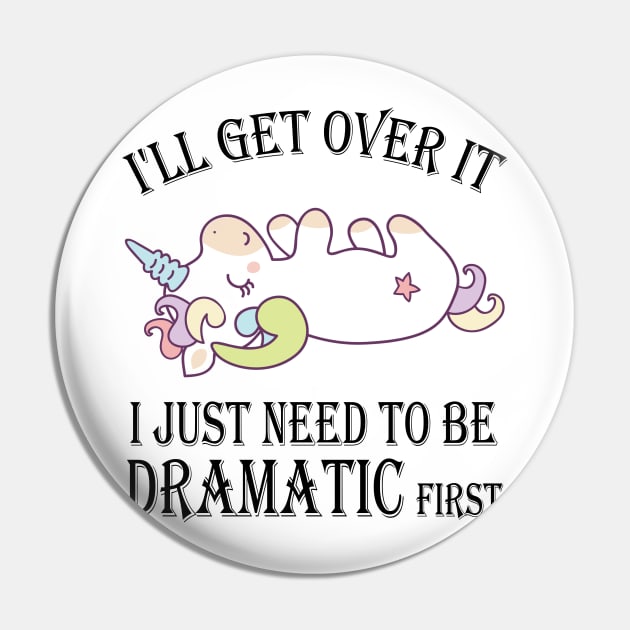 Unicorn I'll get over it just gotta be dramatic first Pin by mo designs 95