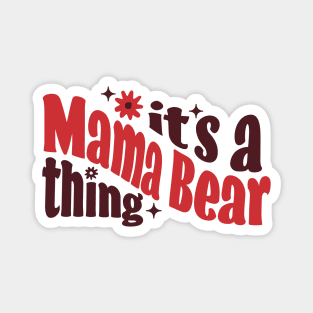It's a Mama Bear Thing Magnet