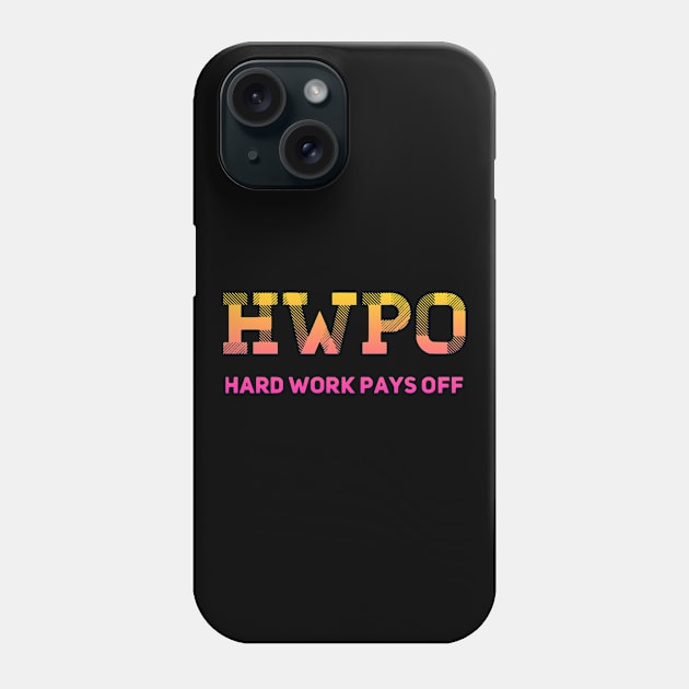 HWPO Hard Work Pays Off Inspirtaional Slogan Phone Case by eliteshirtsandmore