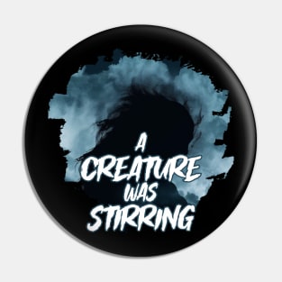 A CREATURE WAS STIRRING Pin