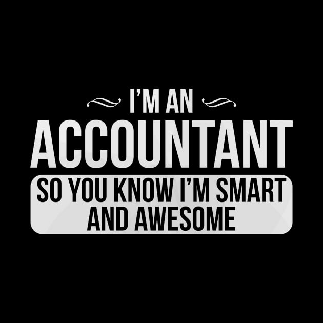 I'm An Accountant So You Know I'm Smart And Awesome by Suedm Sidi