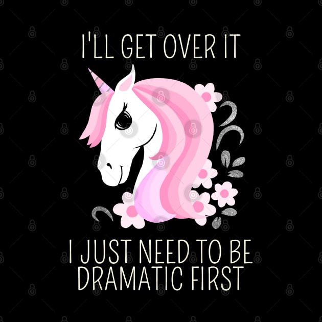 I Just Need To Be Dramatic First Unicorn - Fantasy by Saishaadesigns