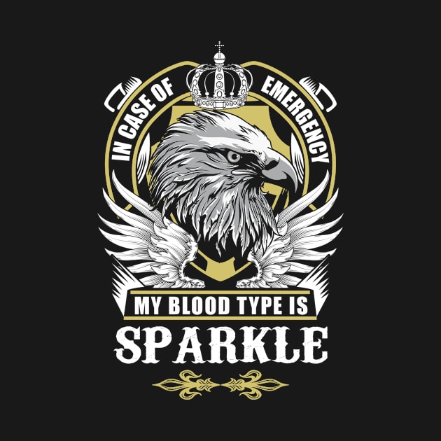 Sparkle Name T Shirt - In Case Of Emergency My Blood Type Is Sparkle Gift Item by AlyssiaAntonio7529