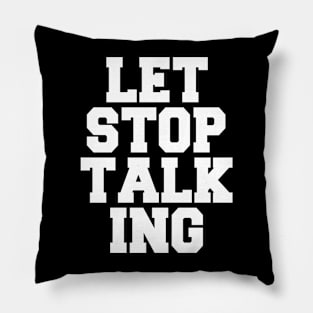 Let Stop Talking Pillow