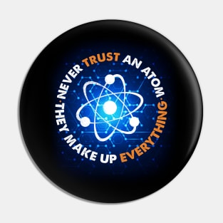 Never Trust an Atom, They Make Up Everything Pin