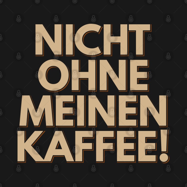 Nicht Ohne Meinen Kaffee - Not Without My Coffee by ardp13