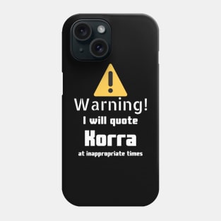 Warning I will quote Korra at inappropriate times Phone Case