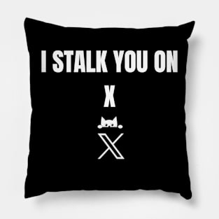 I Stalk You On X Pillow
