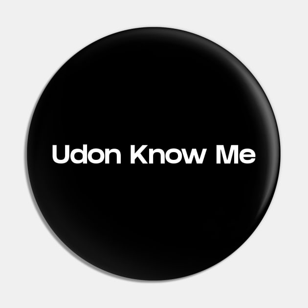 Udon know me Pin by NomiCrafts