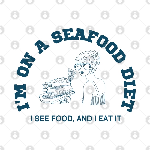 I'm on a seafood diet, I see food and I eat it by FashionPulse