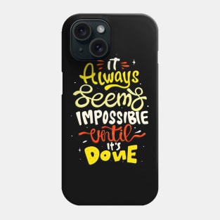 It seems impossible until done Motivational Quote Phone Case