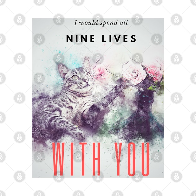 I would spend all nine lives with you, Cute Cat design by laverdeden