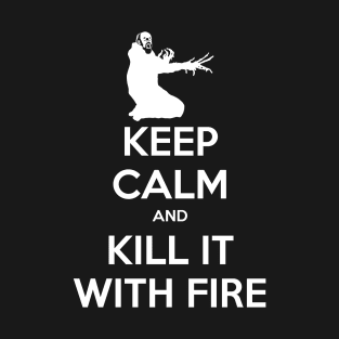 Keep Calm and Kill it with Fire T-Shirt