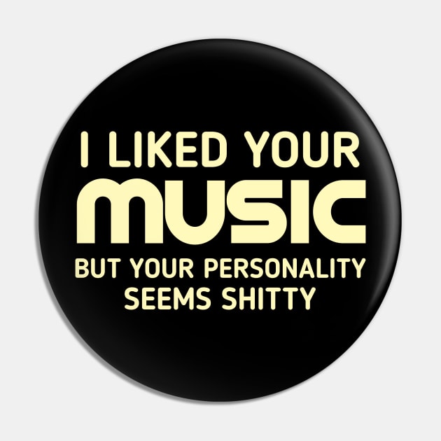 I liked your music but your personality seems shitty Pin by TeePwr