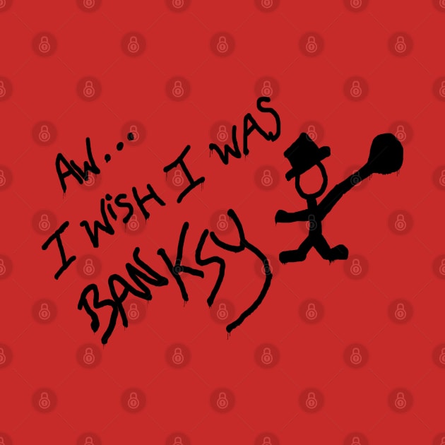 Aw... I wish I was Banksy by GarfunkelArt