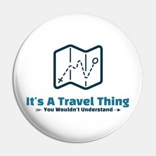 It's A Travel Thing - funny design Pin