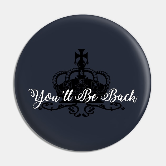 You'll be Back Pin by RileyRiot