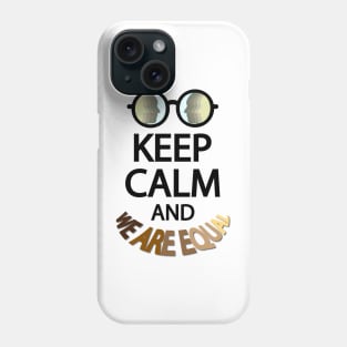 Keep calm and we are equal Phone Case