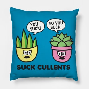 You Suck Succulents Pillow