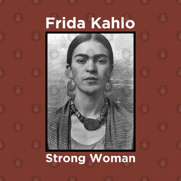 Frida Kahlo - Strong Woman by MotoGirl