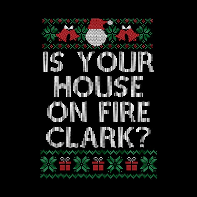 Christmas Family Winter Vacation Ugly Is Your House On Fire Clark by SloanCainm9cmi