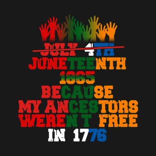 Juneteenth 1865 My Ancestors Weren't Free T-Shirt