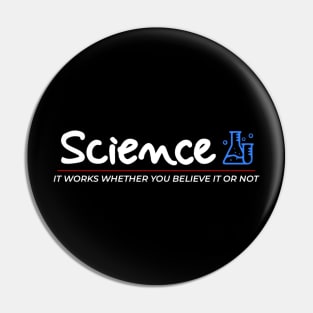 Science It Works Whether You Believe In It Or Not Pin