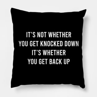 It's Not Whether You Get Knocked Down It's Whether You Get Back Up Pillow