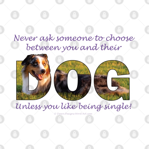 Never ask someone to choose - australian shepherd oil painting word art by DawnDesignsWordArt