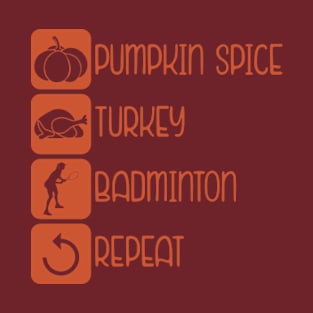 Thanksgiving Routine Pumpkin Spice Turkey Badminton Repeat T-Shirt