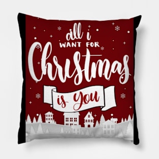 I All Want For Christmas Is You Pillow