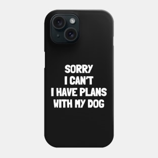 Sorry i can't i have plans with my dog Phone Case