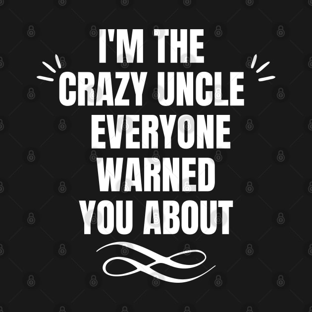 I'm the crazy uncle everyone warned you about by Emy wise