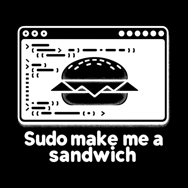 Sudo Make Me a Sandwich by Francois Ringuette