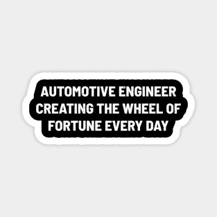 Automotive Engineer Creating the Wheel of Fortune Every Day Magnet